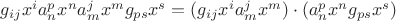 $g_{ij}x^ia_n^px^na_m^jx^mg_{ps}x^s=(g_{ij}x^ia_m^jx^m)\cdot(a_n^px^ng_{ps}x^s)$
