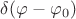 $\delta(\varphi - \varphi_0)$
