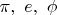 $\pi,\ e,\ \phi$