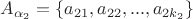 $A_{\alpha_2}=\{a_{21},a_{22},...,a_{2k_2}\}$