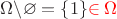 $\Omega\backslash\varnothing = \{1\}{\color{red}\in\Omega}$