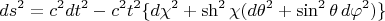 $$ds^2=c^2dt^2-c^2t^2\{d\chi^2+\sh^2\chi(d\theta^2+\sin^2\theta\,d\varphi^2)\}$$