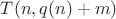 $T(n,q(n)+m)$