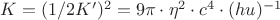 $ K=(1/2K&rsquo;)^2=9\pi \cdot\eta^2\cdot c^4\cdot(hu)^{-1}$