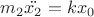 $m_2\ddot{x_2} = kx_0$ $m_2\ddot{x_2} = kx_0$