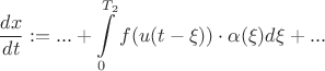 $$\frac{d x}{d t} : = ... + \int\limits_{0}^{T_2} f(u(t - \xi))\cdot \alpha(\xi)  d\xi + ...$$