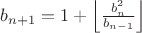 $b_{n+1} = 1+\left\lfloor \frac{b_n^2}{b_{n-1}} \right\rfloor$
