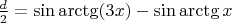 $\frac{d}{2}=\sin\arctg(3x)-\sin\arctg x$