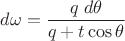 $d\omega=\dfrac{q\;d\theta}{q+t\cos\theta}$ $d\omega=\dfrac{q\;d\theta}{q+t\cos\theta}$
