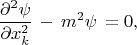 $$\frac{\partial^2\psi}{\partial x^2_k}\,-\,m^2\psi\,=0,$$