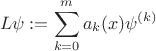 $$
L \psi :=\sum_{k=0}^m  a_k(x) \psi^{(k)}
$$