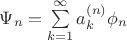 $\Psi_n=\sum\limits_{k=1}^{\infty}a_k^{(n)}\phi_n$