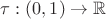 $\tau: (0,1)\rightarrow \mathbb R$