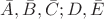 $\bar{A}, \bar{B}, \bar{C}; D, \bar{E}$