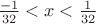 $\frac {-1} {32} < x < \frac {1} {32}$