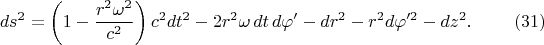 $$ds^2=\left(1-\frac{r^2\omega^2}{c^2}\right)c^2dt^2-2r^2\omega\,dt\,d\varphi'-dr^2-r^2d\varphi'^2-dz^2.\eqno{(31)}$$