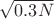 $\sqrt{0.3N}$ $\sqrt{0.3N}$