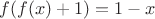 $f(f(x)+1)=1-x$