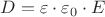 ${D}={\varepsilon}\cdot{\varepsilon_0}\cdot{E}$