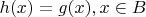 $h(x) = g(x),x\in B$