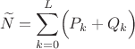 $$\widetilde{N}=\sum_{k=0}^L \Bigl(P_k+Q_k\Bigr)$$