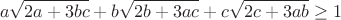 $$a\sqrt{2a+3bc}+b\sqrt{2b+3ac}+c\sqrt{2c+3ab}\geq1$$