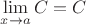 $\lim\limits_{x \to a} C = C$