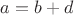 $a = b + d$