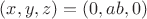 $(x,y,z) = (0,ab,0)$ $(x,y,z) = (0,ab,0)$