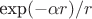 $\hbox{exp}(-\alpha r)/r$