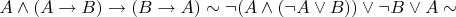 $A \wedge (A \to B) \to (B \to A) \sim \neg (A \wedge (\neg A \vee B)) \vee \neg B \vee A \sim$