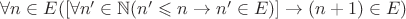 $\forall n\in E([\forall n'\in\mathbb{N} (n'\leqslant n\to n'\in E)]\to (n+1)\in E)$