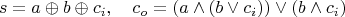 $$s=a\oplus b\oplus c_i,\quad c_o = (a\wedge( b \vee c_i))\vee (b\wedge c_i)$$