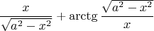 $$ \frac{x}{\sqrt{a^2 - x^2}} + \arctg{\frac{\sqrt{a^2 - x^2}}{x}} $$