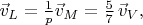 $\vec{v}_L=\frac{1}{p}\vec{v}_M=\frac{5}{7}\,\vec{v}_V,$