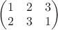 $\begin{pmatrix} 1 & 2 & 3\\ 2& 3 & 1\end{pmatrix}$