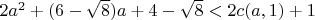 $2a^2+(6-\sqrt 8)a+4-\sqrt{8}<2c(a,1)+1$