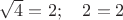 $\sqrt {4} = 2; \quad 2=2$
