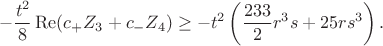$$-\frac{t^2}{8}\operatorname{Re}(c_+Z_3+c_-Z_4)\ge-t^2\left(\frac{233}{2}r^3s+25rs^3\right).$$