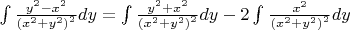 $\[\int  \frac{{{y^2} - {x^2}}}{{{{\left( {{x^2} + {y^2}} \right)}^2}}}dy = \int  \frac{{{y^2} + {x^2}}}{{{{\left( {{x^2} + {y^2}} \right)}^2}}}dy - 2\int  {\mkern 1mu} \frac{{{x^2}}}{{{{\left( {{x^2} + {y^2}} \right)}^2}}}dy\]$