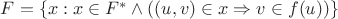 $F= \{x: x \in F^* \wedge ( (u,v) \in x \Rightarrow v \in f(u))\}$