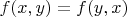 $f(x,y) = f(y,x)$
