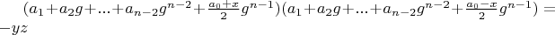 $(a_1+a_2 g+...+a_{n-2} g^{n-2}+\frac{a_0+x}{2} g^{n-1})(a_1+a_2 g+...+a_{n-2} g^{n-2}+\frac{a_0-x}{2} g^{n-1})=-yz$