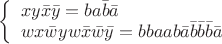 $\left\{
\begin{array}{ll}
xy \bar x \bar y=ba \bar b \bar a \\
wx \bar wyw \bar x \bar w \bar y=bbaab \bar a \bar b \bar b \bar b \bar a
\end{array}$