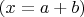 $(x=a+b)$