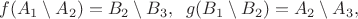 $$f(A_1\setminus A_2)=B_2\setminus B_3, \;\; g(B_1\setminus B_2)=A_2\setminus A_3,$$