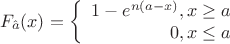 $$F_{\hat{a}} (x) = \left\{
\begin{array}{rcl}
   1-e^{n(a-x)} , x \geq a \\
  0, x \leq a \\
\end{array}
\right.$$