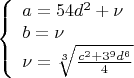 $$\left\{
\begin{array}{lcl}
 a=54d^2+\nu \\
 b=\nu \\
 \nu=\sqrt[3]{\frac{c^2+3^9d^6}{4}}
\end{array}
\right.$$
