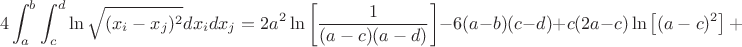 $$
4\int_a^b\int_c^d\ln\sqrt{(x_i-x_j)^2}dx_idx_j=2 a^2 \ln \left[\frac{1}{(a-c)(a-d)}\right]-6 (a-b) (c-d)+c (2 a-c) \ln\left[(a-c)^2\right]+
$$