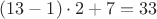 $(13-1) \cdot 2+7=33$